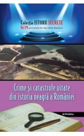 Crime și catastrofe uitate din istoria neagră a României